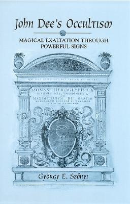 John Dee's Occultism: Magical Exaltation through Powerful Signs (Western Esoteric Traditions)
