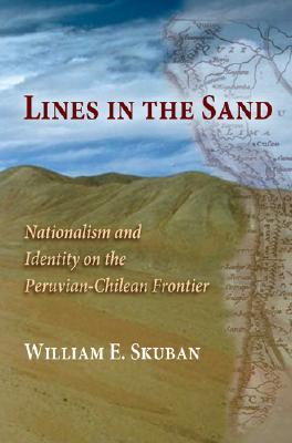 Lines in the Sand: Nationalism and Identity on the Peruvian-Chilean Frontier (Paperback)