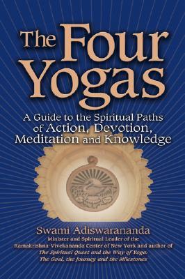 The Four Yogas: A Guide to the Spiritual Paths of Action, Devotion, Meditation and Knowledge (Paperback)