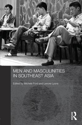 Men and Masculinities in Southeast Asia (Routledge Contemporary Southeast Asia Series)