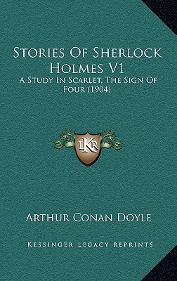 Stories of Sherlock Holmes V1: A Study in Scarlet, the Sign of Four