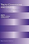 Truth Commissions and Courts: The Tension Between Criminal Justice and the Search for Truth