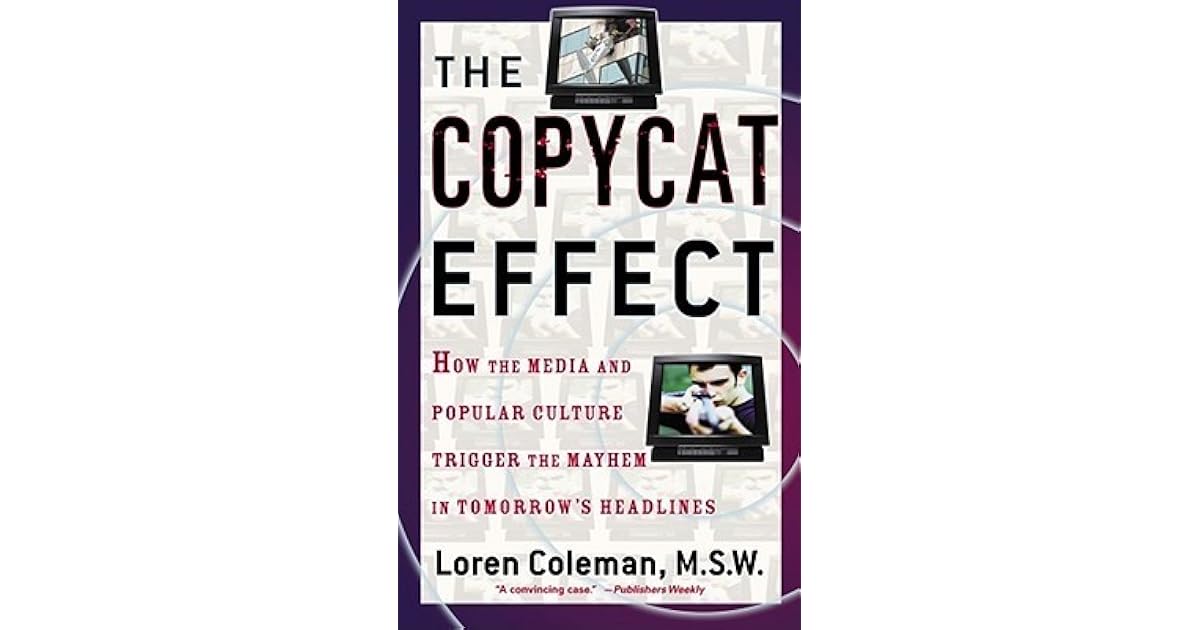 The Copycat Effect How the Media and Popular Culture Trigger the