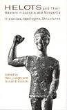 Helots & Their Masters in Laconia  & Messenia: Histories, Ideologies, Structures