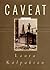 Caveat by Laura Kalpakian Caveat by Laura Kalpakian