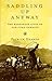 Saddling Up Anyway: The Dangerous Lives of Old-Time Cowboys