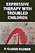 Expressive Therapy with Troubled Children
