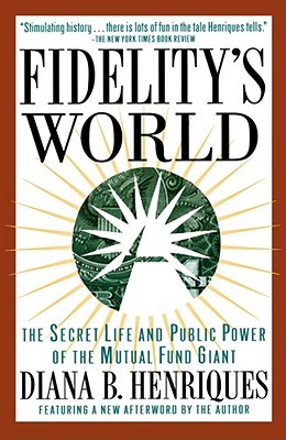 Fidelity's World: The Secret Life and Public Power of the Mutual Fund Giant (Paperback)