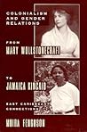 Colonialism and Gender From Mary Wollstonecraft to Jamaica Kincaid Colonialism and Gender From Mary Wollstonecraft to Jamaica Kincaid