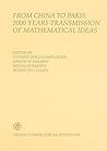 From China to Paris: 2000 Years Transmission of Mathematical Ideas (Boethius: Texte Und Abhandlungen Zur Geschichte Der Mathematik Und Der Naturwissenschaften)