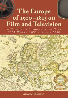 The Europe of 1500 to 1815 on Film and Television: A Worldwide Filmography of over 2550 Works, 1895 Through 2000 (Hardcover)