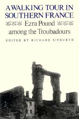 A Walking Tour in Southern France: Ezra Pound Among the Troubadours (Hardcover)