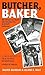 Butcher, Baker: The Savage Sex Slayer Who Bloodied the Alaskan Landscape
