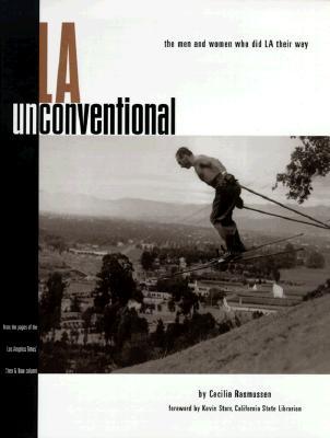 L. A. Unconventional: The Men & Women Who Did L. A. Their Way (Hardcover)