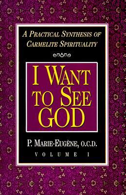 I Want to See God (Practical Synthesis of Carmelite Spirituality)