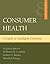 Consumer Health: A Guide To...