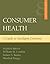 Consumer Health: A Guide To Intelligent Decisions