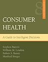 Consumer Health: A Guide To Intelligent Decisions