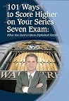 101 Ways to Score Higher on Your Series 7 Exam: What You Need to Know Explained Simply 101 Ways to Score Higher on Your Series 7 Exam: What You Need to Know Explained Simply