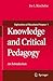Knowledge and Critical Pedagogy: An Introduction (Explorations of Educational Purpose, 1)
