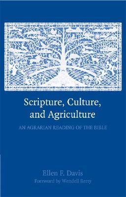 Scripture, Culture, and Agriculture: An Agrarian Reading Of The Bible (Paperback)