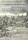 The Columbia Companion to American History on Film: How the Movies Have Portrayed the American Past The Columbia Companion to American History on Film: How the Movies Have Portrayed the American Past