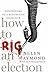 How to Rig an Election by Allen Raymond