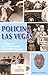Policing Las Vegas: A History of Law Enforcement in Southern Nevada