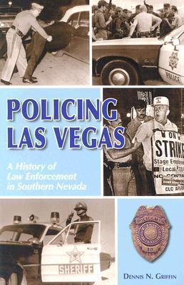 Policing Las Vegas: A History of Law Enforcement in Southern Nevada (Paperback)