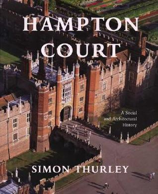 Hampton Court: A Social and Architectural History (Hardcover)