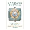 Your Body Is Your Subconscious Mind