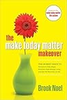 The Make Today Matter Makeover: The 26 Best Ways to Recapture Daily Magic, Kick-Start High-Energy Living, and Get the Most Out of Life
