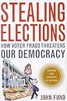 Stealing Elections: How Voter Fraud Threatens Our Democracy