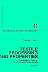 Textile Processing and Properties: Preparation, Dyeing, Finishing and Performance (Volume 11) (Textile Science and Technology, Volume 11)