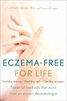 Eczema-Free for Life: The Dermatology Guide to Genetic Causes, Holistic Remedies, and Medical Relief