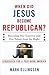 When Did Jesus Become Repub...
