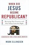 When Did Jesus Become Republican?: Rescuing Our Country and Our Values from the Right-- Strategies for a Post-Bush America When Did Jesus Become Republican?: Rescuing Our Country and Our Values from the Right-- Strategies for a Post-Bush America