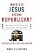 When Did Jesus Become Republican? by Mark Ellingsen