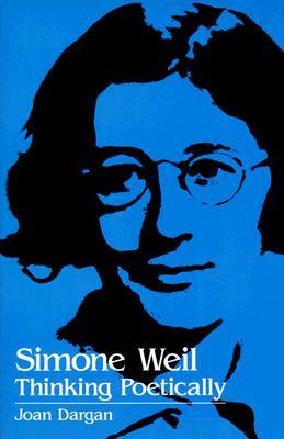 Simone Weil: Thinking Poetically (Simone Weil Studies (Dis))