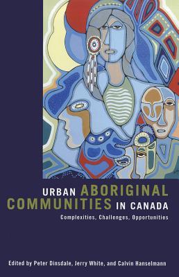 Urban Aboriginal Communities in Canada: Complexities, Challenges, Opportunities (Paperback)