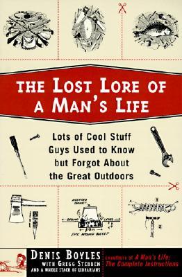 The Lost Lore of a Man's Life: Lots of Cool Stuff Guys Used to Know But Forgot About the Great Outdoors (Paperback)