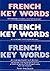 French Key Words: The Basic 2, 000 Word Vocabulary in a Hundred Units Arranged by Frequency, with Comprehensive French and English Indexes