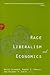 Race, Liberalism, and Econo...