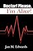 Doctor! Please, I'm Alive!