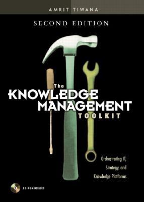 The Knowledge Management Toolkit: Orchestrating It, Strategy, and Knowledge Platforms (Hardcover)