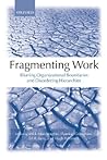 Fragmenting Work: Blurring Organizational Boundaries and Disordering Hierarchies