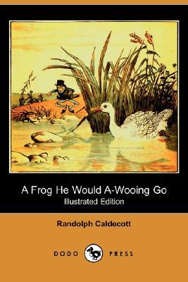 A Frog He Would A-Wooing Go