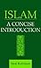 Islam: A Concise Introducti...