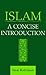 Islam: A Concise Introduction (Not In A Series)