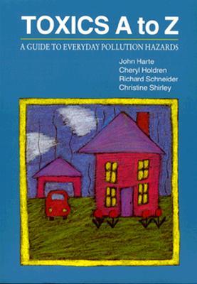 Toxics A to Z: A Guide to Everyday Pollution Hazards (Paperback)